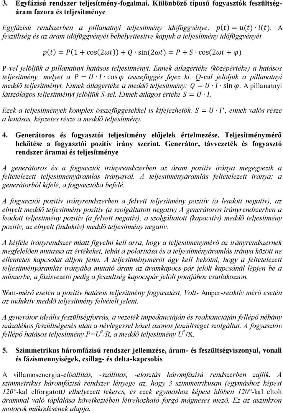 teljesítmény időfüggvényét. A P-vel jelöljük a pillanatnyi hatásos teljesítményt. Ennek átlagértéke (középértéke) a hatásos teljesítmény, melyet a összefüggés fejez ki.