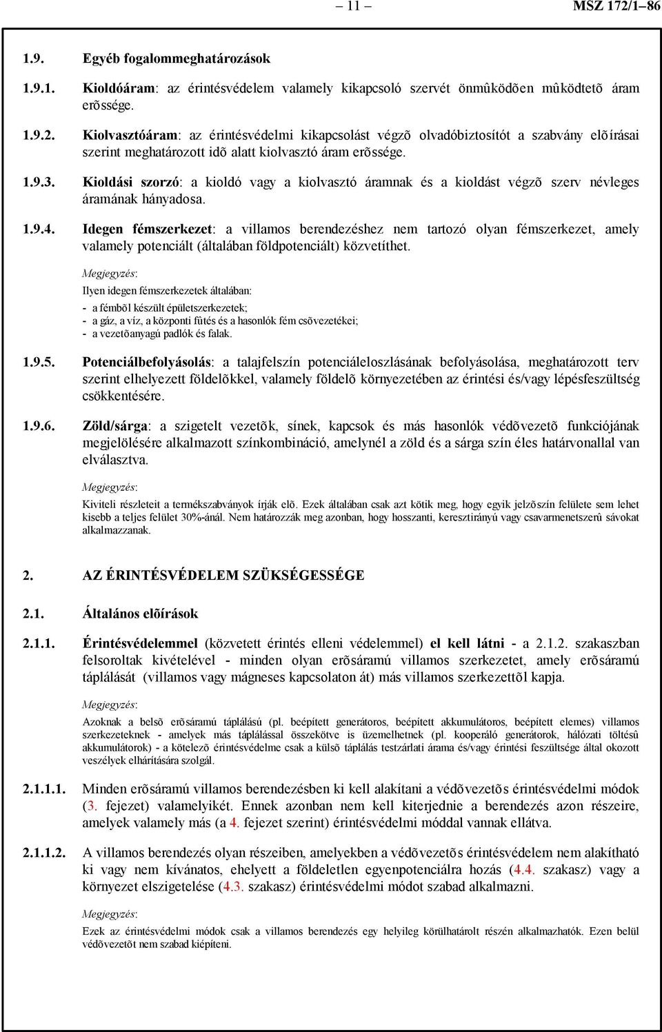 Idegen fémszerkezet: a villamos berendezéshez nem tartozó olyan fémszerkezet, amely valamely potenciált (általában földpotenciált) közvetíthet.