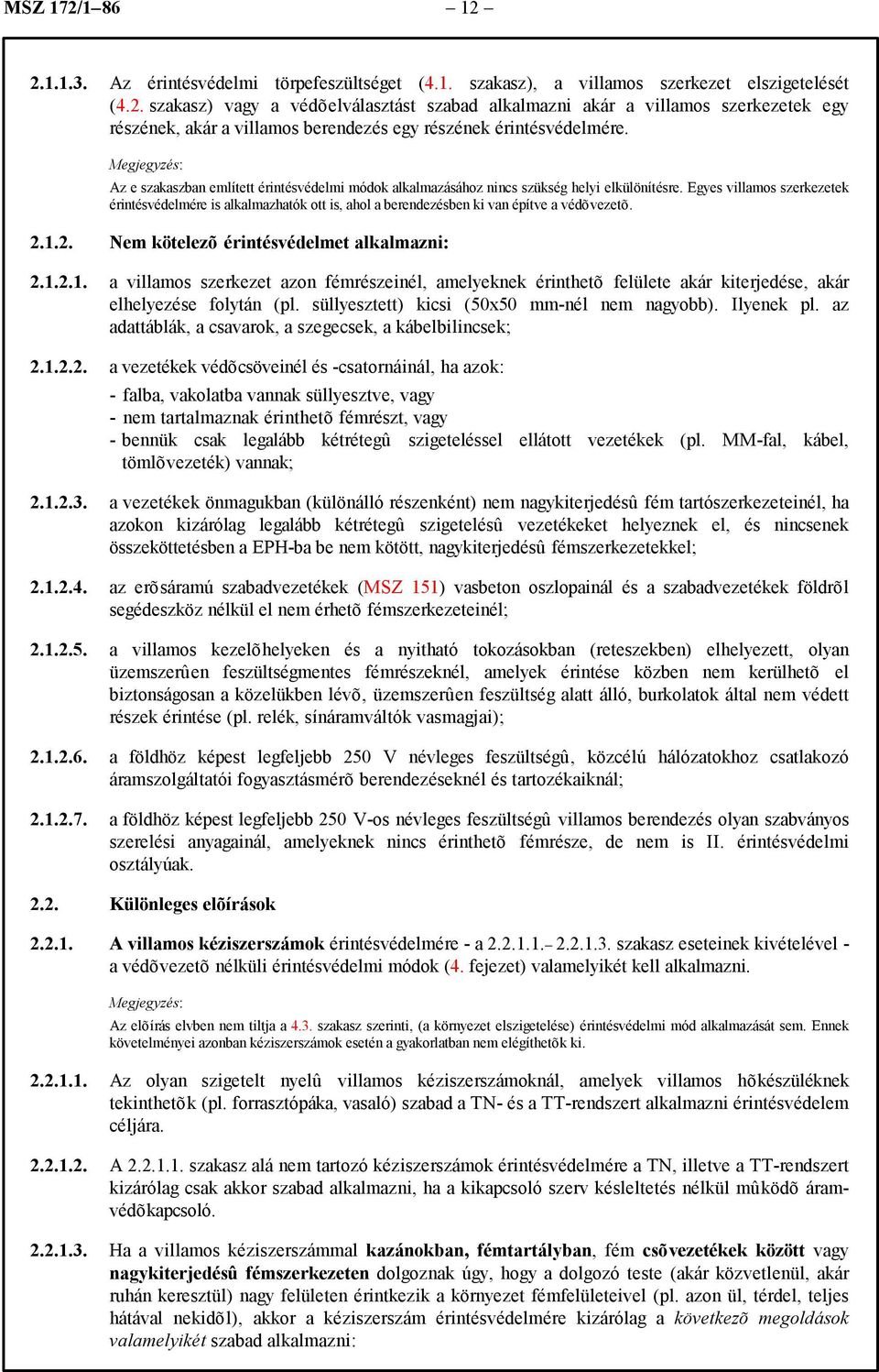 Egyes villamos szerkezetek érintésvédelmére is alkalmazhatók ott is, ahol a berendezésben ki van építve a védõvezetõ. 2.1.