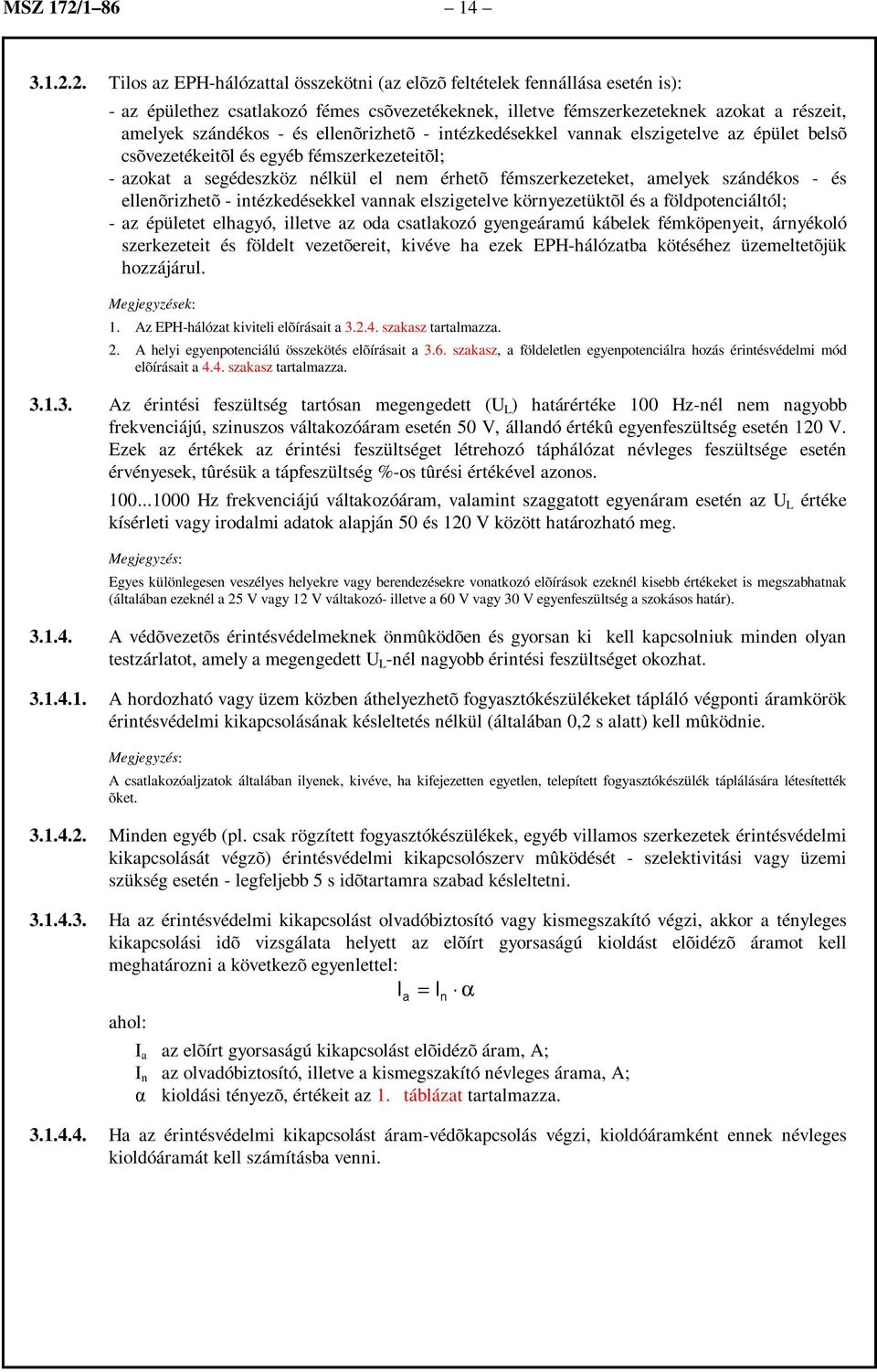 2. Tilos az EPH-hálózattal összekötni (az elõzõ feltételek fennállása esetén is): - az épülethez csatlakozó fémes csõvezetékeknek, illetve fémszerkezeteknek azokat a részeit, amelyek szándékos - és