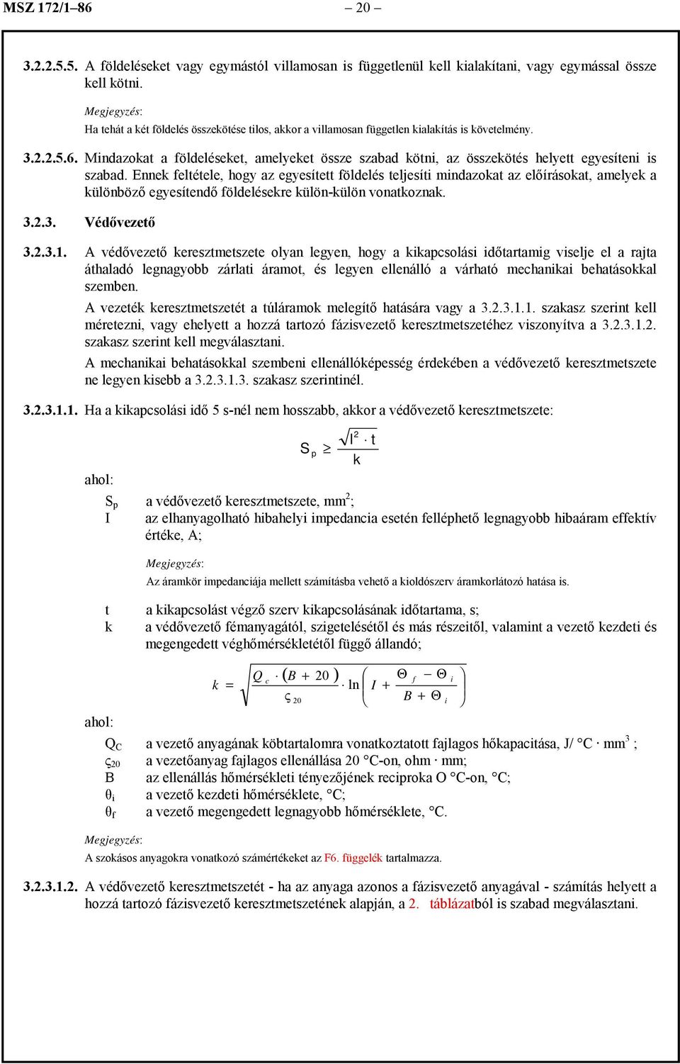 Mindazokat a földeléseket, amelyeket össze szabad kötni, az összekötés helyett egyesíteni is szabad.
