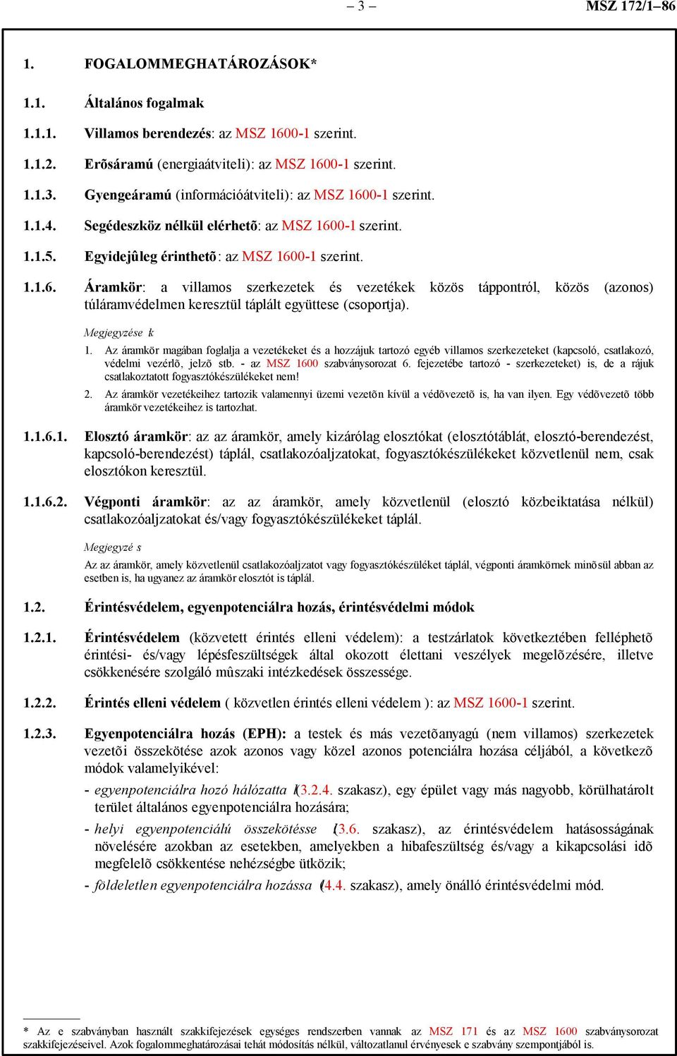 Megjegyzése k: 1. Az áramkör magában foglalja a vezetékeket és a hozzájuk tartozó egyéb villamos szerkezeteket (kapcsoló, csatlakozó, védelmi vezérlõ, jelzõ stb. - az MSZ 1600 szabványsorozat 6.