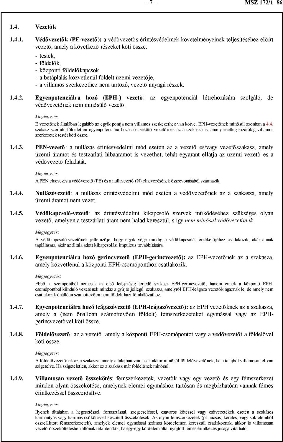központi földelõkapcsok, - a betáplálás közvetlenül földelt üzemi vezetõje, - a villamos szerkezethez nem tartozó, vezetõ anyagú részek. 1.4.2.