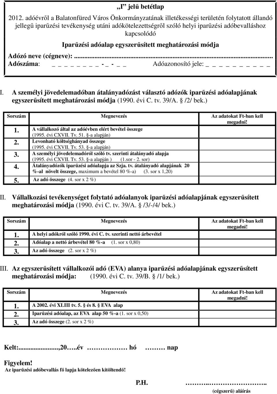 Iparűzési adóalap egyszerűsített meghatározási módja Adózó neve (cégneve):... Adószáma: - _ - Adóazonosító jele: I.