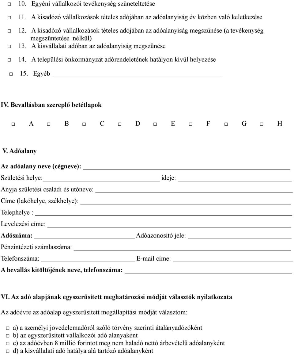 A települési önkormányzat adórendeletének hatályon kívül helyezése 15. Egyéb IV. Bevallásban szereplő betétlapok A B C D E F G H V.