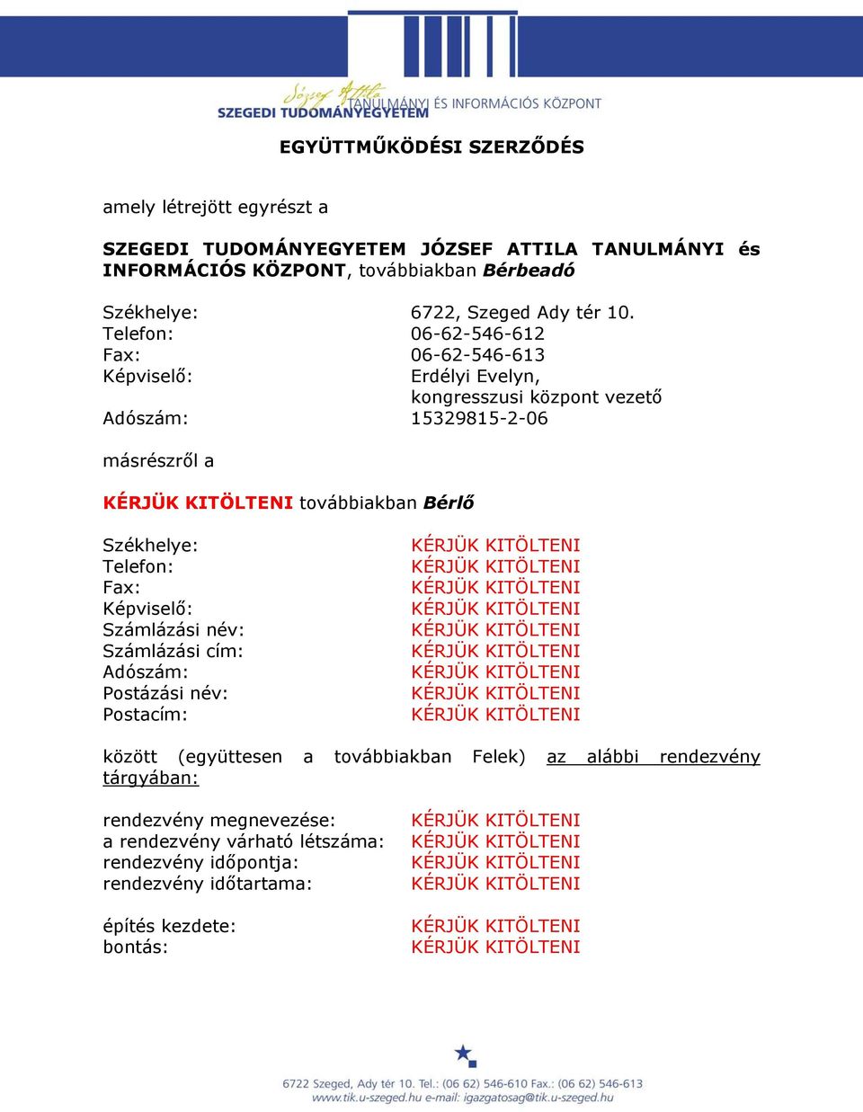 Telefon: 06-62-546-612 Fax: 06-62-546-613 Képviselő: Erdélyi Evelyn, kongresszusi központ vezető Adószám: 15329815-2-06 másrészről a továbbiakban Bérlő