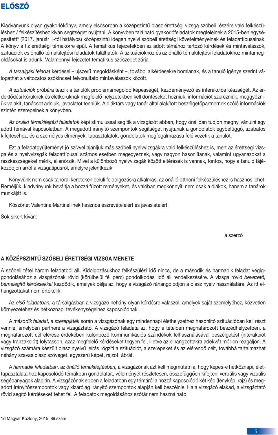 a könyv a tíz érettségi témakörre épül. a tematikus fejezetekben az adott témához tartozó kérdések és mintaválaszok, szituációk és önálló témakifejtési feladatok találhatók.