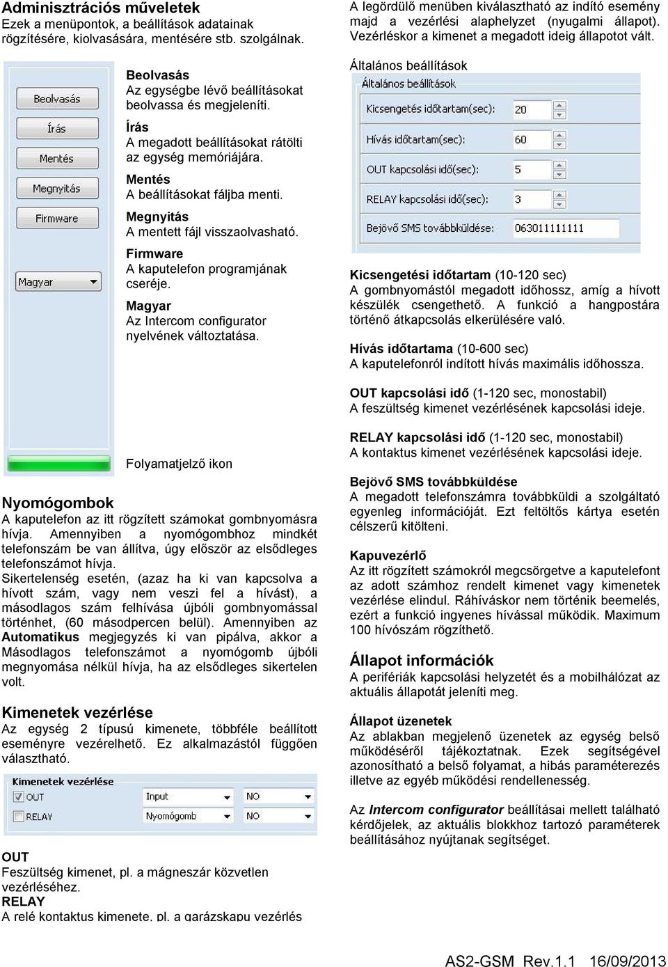 Magyar Az Intercom configurator nyelvének változtatása. A legördülő menüben kiválasztható az indító esemény majd a vezérlési alaphelyzet (nyugalmi állapot).