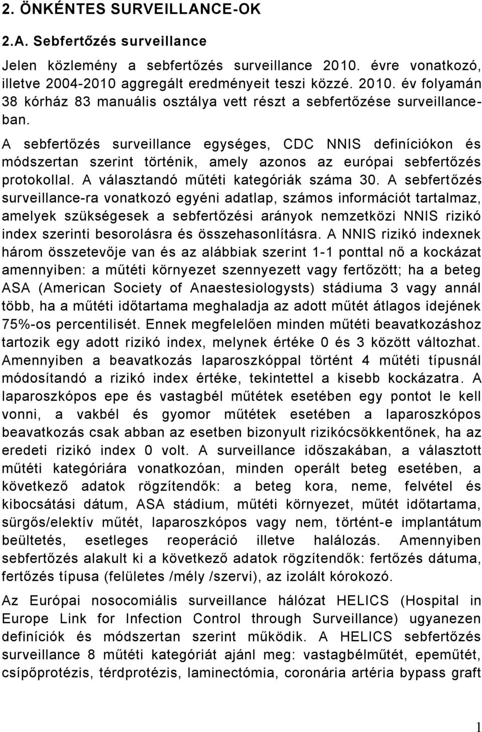 A sebfertőzés surveillance-ra vonatkozó egyéni adatlap, számos információt tartalmaz, amelyek szükségesek a sebfertőzési arányok nemzetközi NNIS rizikó index szerinti besorolásra és összehasonlításra.