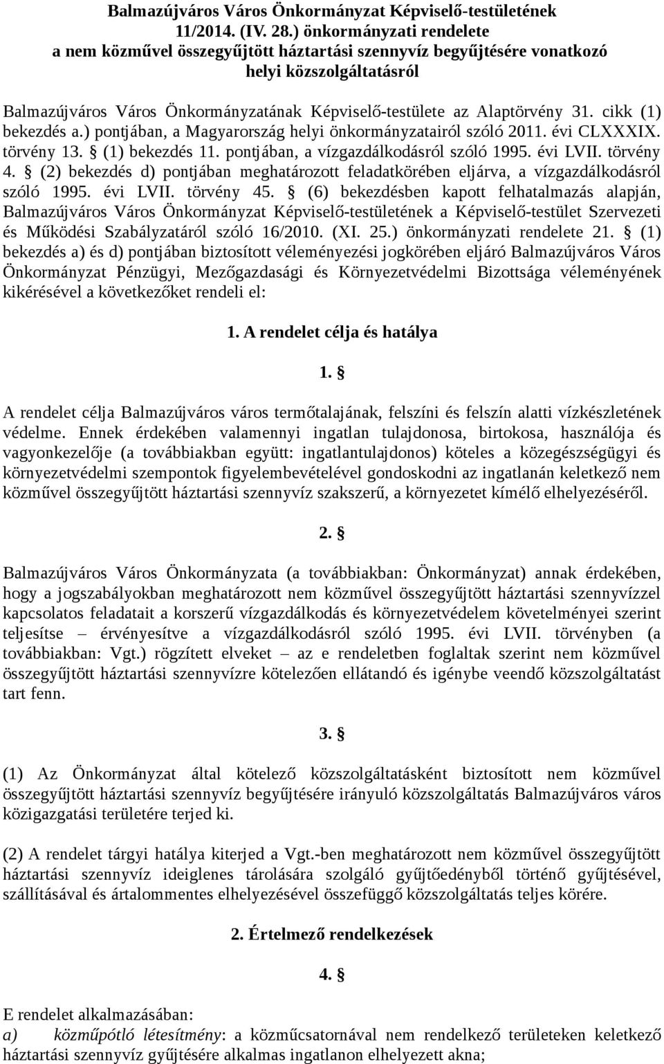 cikk (1) bekezdés a.) pontjában, a Magyarország helyi önkormányzatairól szóló 2011. évi CLXXXIX. törvény 13. (1) bekezdés 11. pontjában, a vízgazdálkodásról szóló 1995. évi LVII. törvény 4.