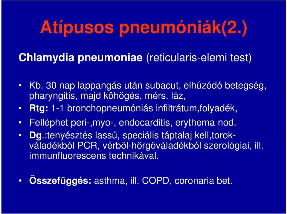 láz, Rtg: 1-1 bronchopneumóniás infiltrátum,folyadék, Felléphet peri-,myo-, endocarditis, erythema nod. Dg.