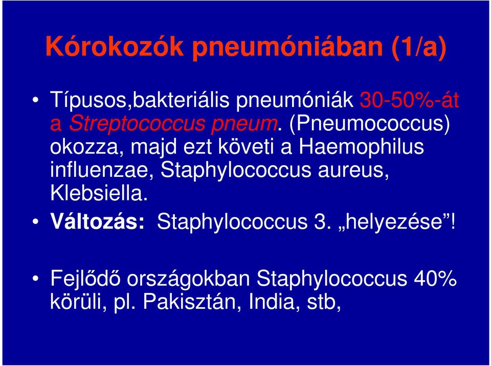 (Pneumococcus) okozza, majd ezt követi a Haemophilus influenzae,