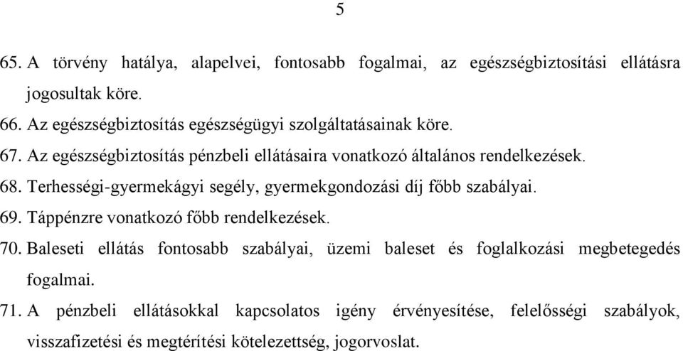 Terhességi-gyermekágyi segély, gyermekgondozási díj főbb szabályai. 69. Táppénzre vonatkozó főbb rendelkezések. 70.