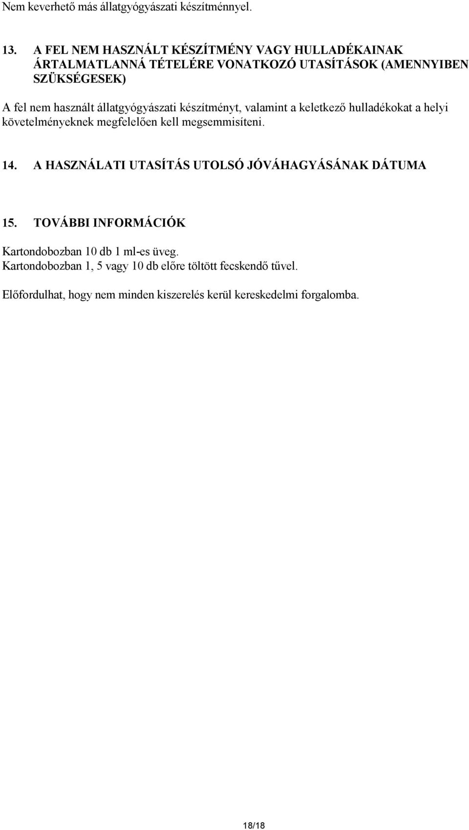 állatgyógyászati készítményt, valamint a keletkező hulladékokat a helyi követelményeknek megfelelően kell megsemmisíteni. 14.