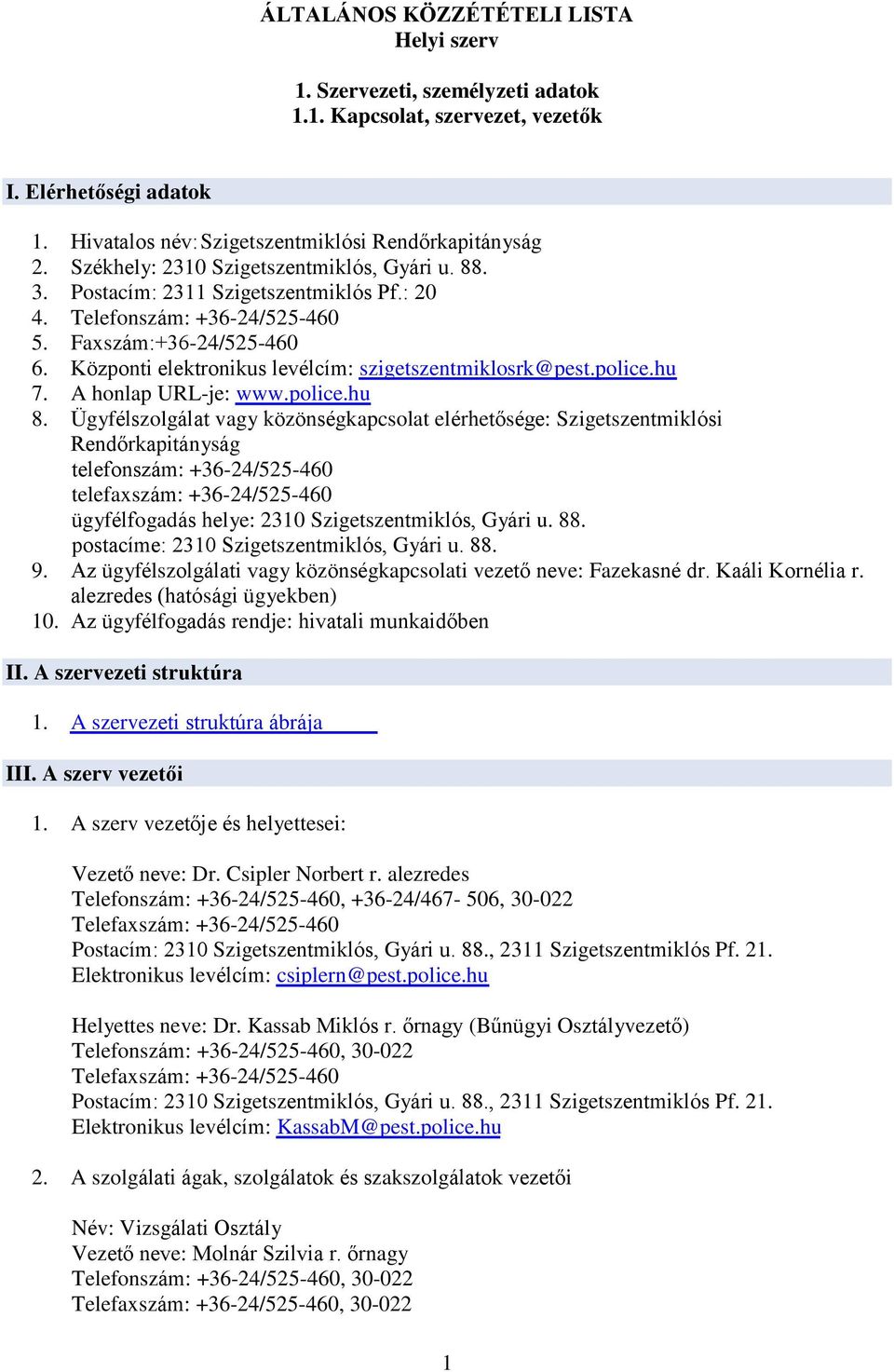Központi elektronikus levélcím: szigetszentmiklosrk@pest.police.hu 7. A honlap URL-je: www.police.hu 8.