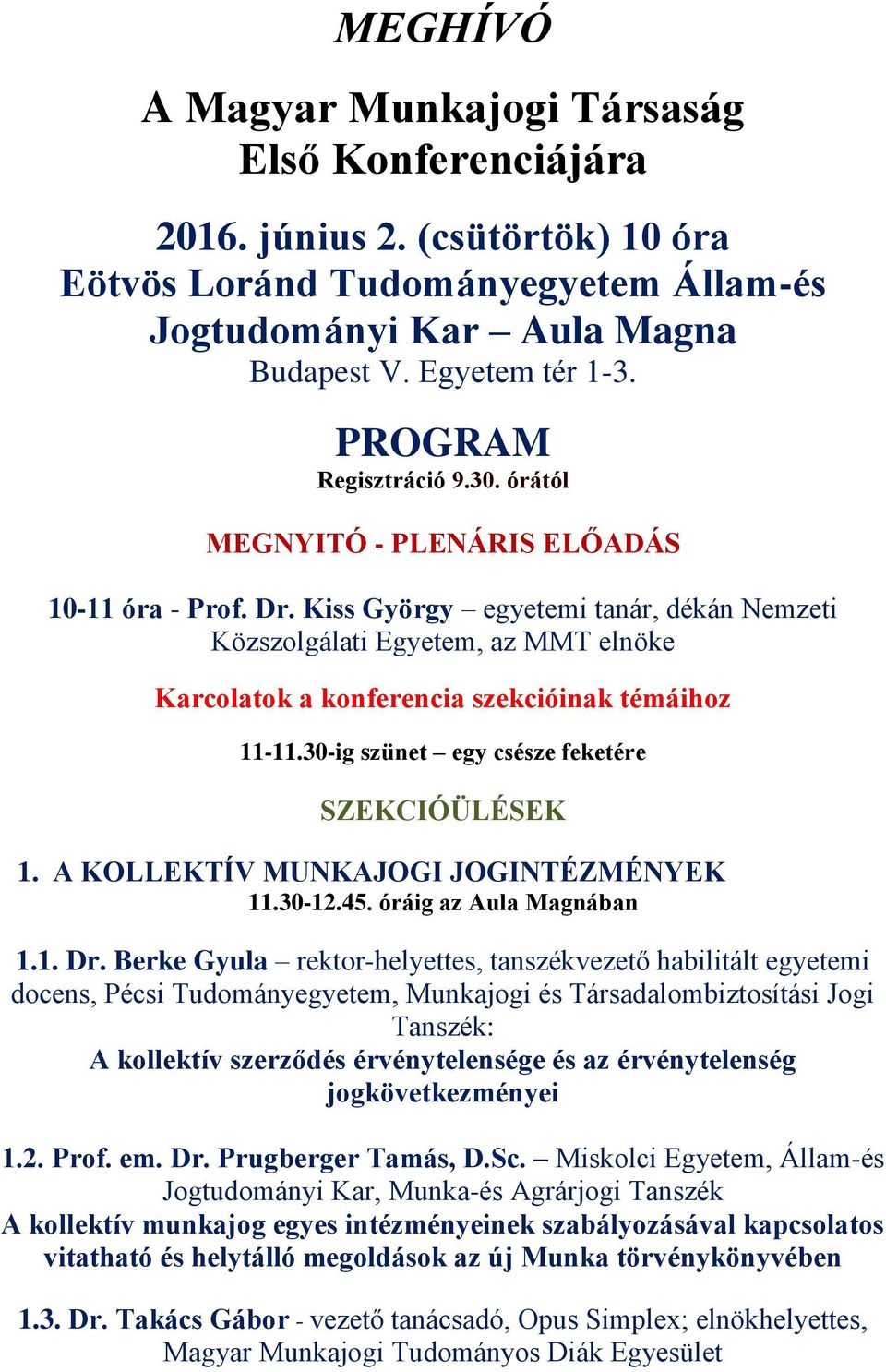 Kiss György egyetemi tanár, dékán Nemzeti Közszolgálati Egyetem, az MMT elnöke Karcolatok a konferencia szekcióinak témáihoz 11-11.30-ig szünet egy csésze feketére 1.