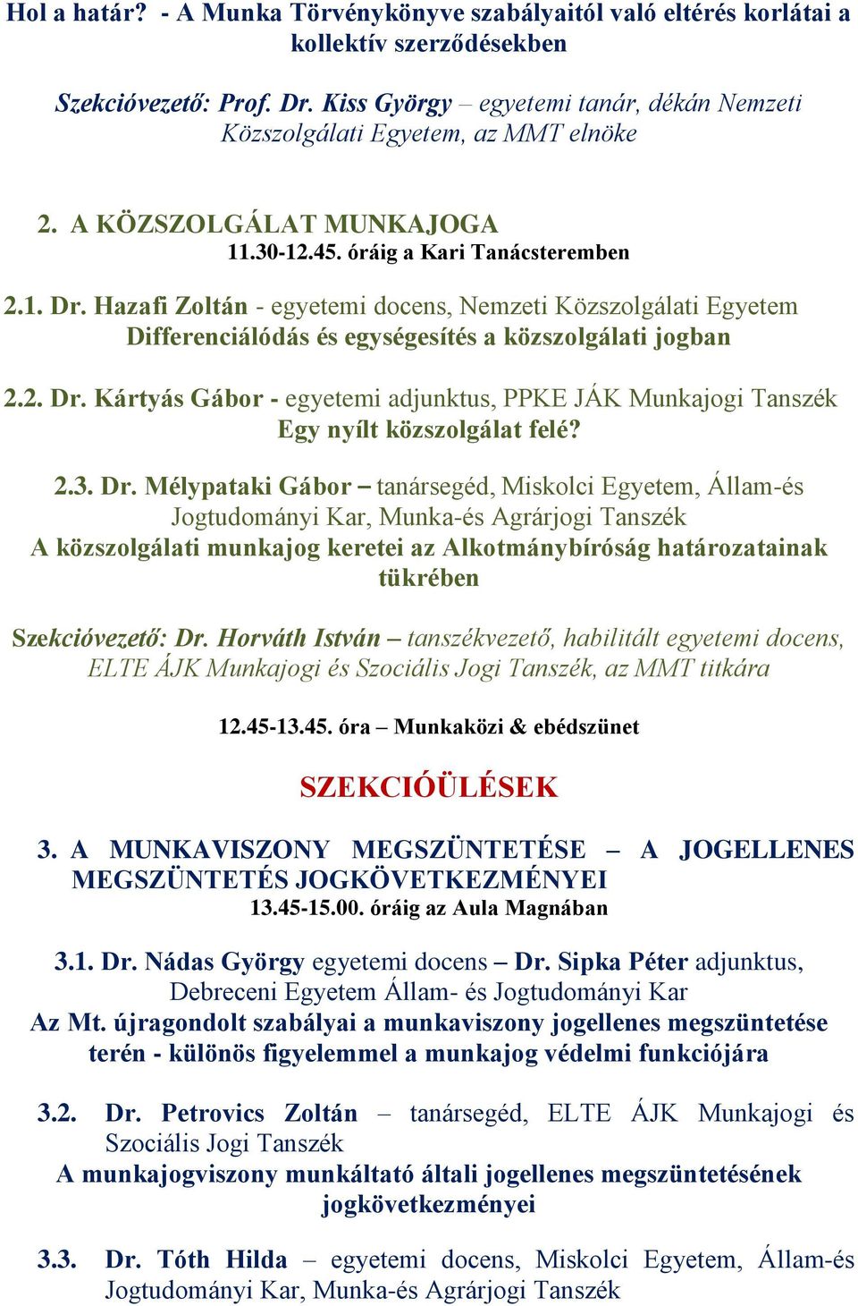 Hazafi Zoltán - egyetemi docens, Nemzeti Közszolgálati Egyetem Differenciálódás és egységesítés a közszolgálati jogban 2.2. Dr.