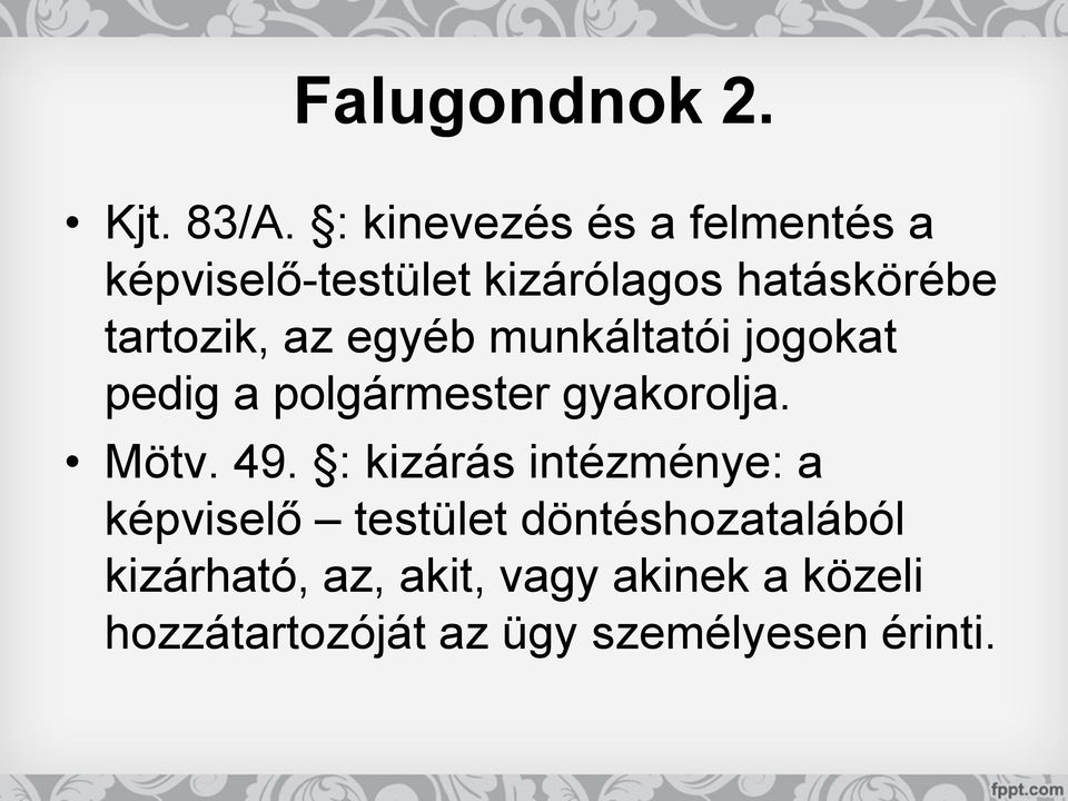 az egyéb munkáltatói jogokat pedig a polgármester gyakorolja. Mötv. 49.