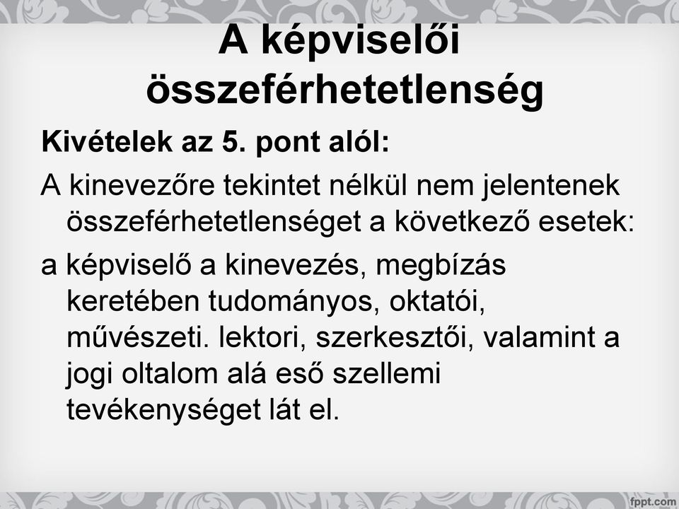 a következő esetek: a képviselő a kinevezés, megbízás keretében tudományos,