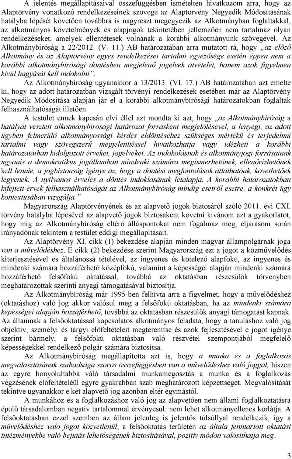alkotmányunk szövegével. Az Alkotmánybíróság a 22/2012. (V. 11.