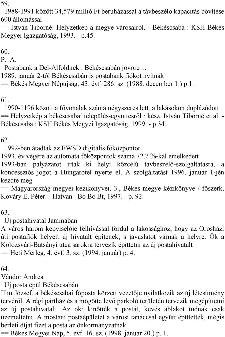 1990-1196 között a fővonalak száma négyszeres lett, a lakásokon duplázódott == Helyzetkép a békéscsabai település-együttesről / kész. István Tiborné et al.