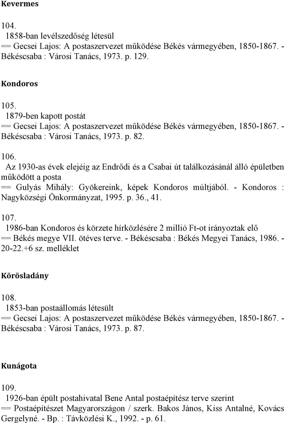 , 41. 107. 1986-ban Kondoros és körzete hírközlésére 2 millió Ft-ot irányoztak elő == Békés megye VII. ötéves terve. - Békéscsaba : Békés Megyei Tanács, 1986. - 20-22.+6 sz. melléklet Körösladány 108.