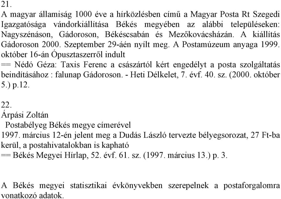 október 16-án Ópusztaszerről indult == Nédó Géza: Taxis Ferenc a császártól kért engedélyt a posta szolgáltatás beindításához : falunap Gádoroson. - Heti Délkelet, 7. évf. 40. sz. (2000. október 5.