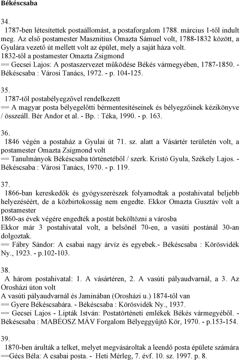 1832-től a postamester Omazta Zsigmond == Gecsei Lajos: A postaszervezet működése Békés vármegyében, 1787-1850. - Békéscsaba : Városi Tanács, 1972. - p. 104-125. 35.