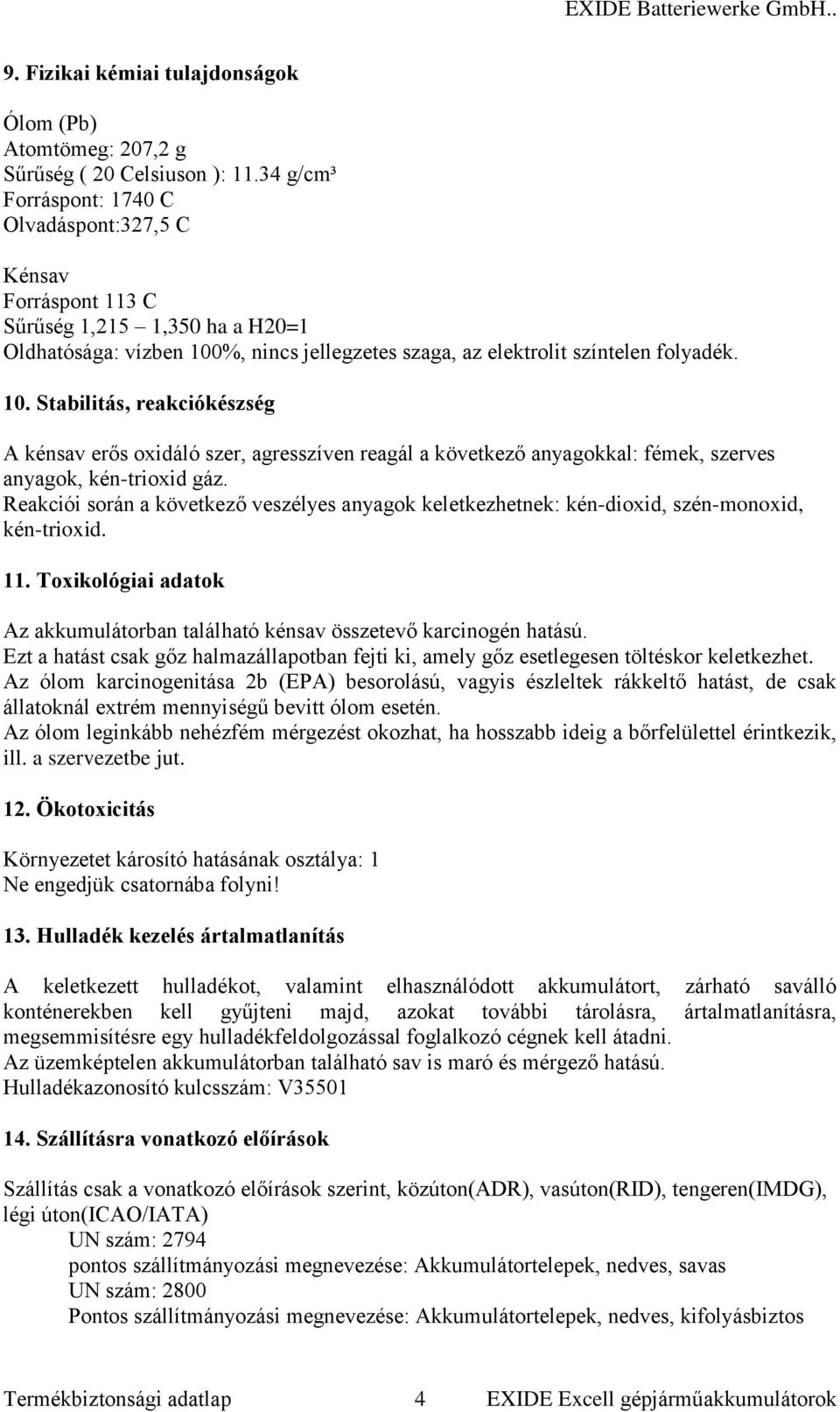 %, nincs jellegzetes szaga, az elektrolit színtelen folyadék. 10.