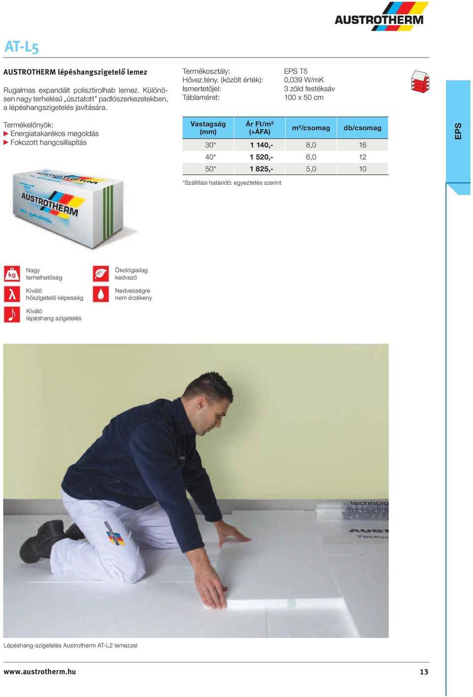 (közölt érték): Ismertetőjel: EPS T5 0,039 W/mK 3 zöld festéksáv 100 x 50 cm Energiatakarékos megoldás Fokozott