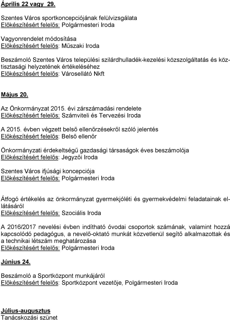 Előkészítésért felelős: Városellátó Nkft Május 20. Az Önkormányzat 2015. évi zárszámadási rendelete A 2015.