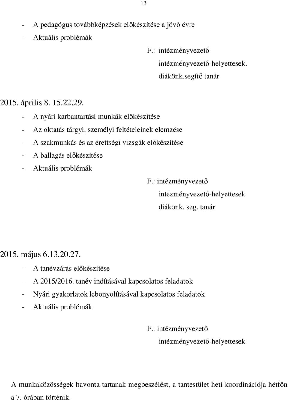 F.: intézményvezető intézményvezető-helyettesek diákönk. seg. tanár 2015. május 6.13.20.27. - A tanévzárás előkészítése - A 2015/2016.