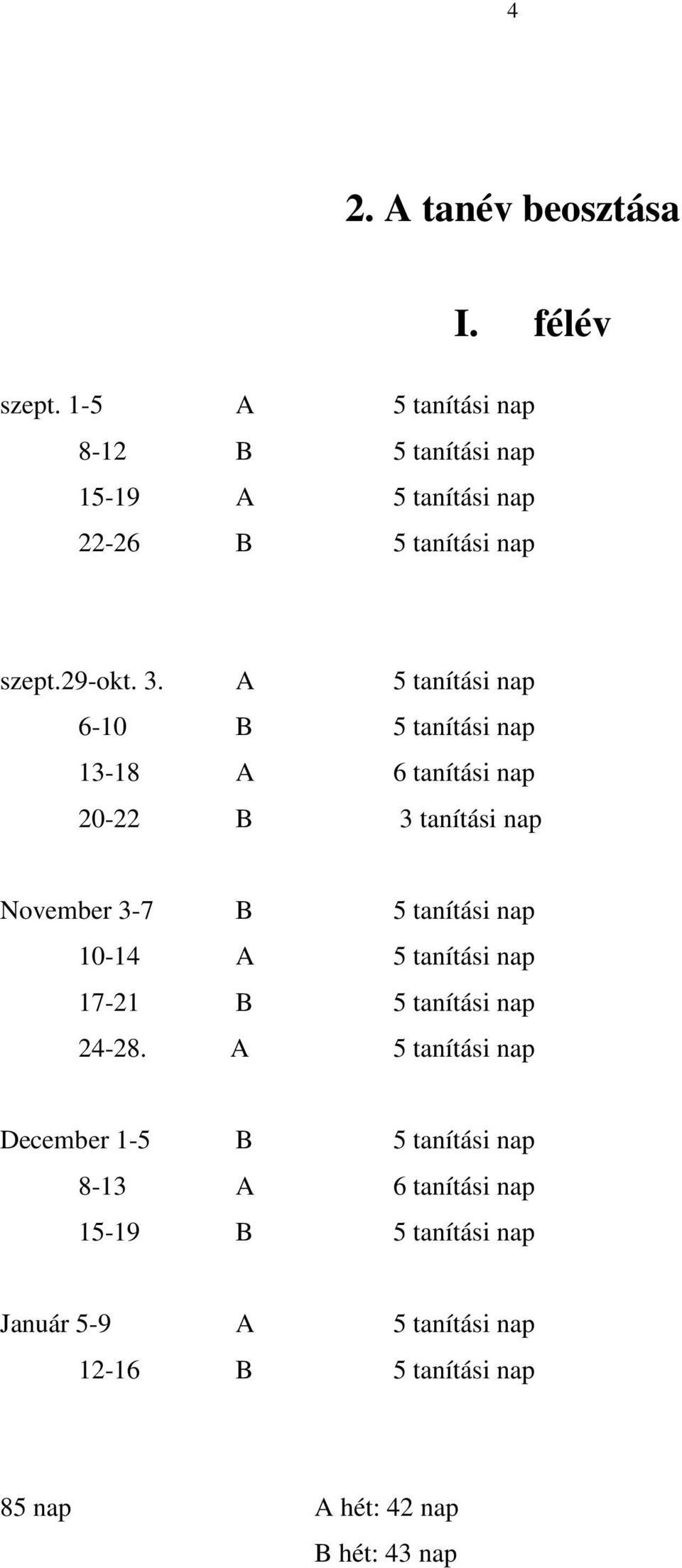 A 5 tanítási nap 6-10 B 5 tanítási nap 13-18 A 6 tanítási nap 20-22 B 3 tanítási nap November 3-7 B 5 tanítási nap 10-14 A