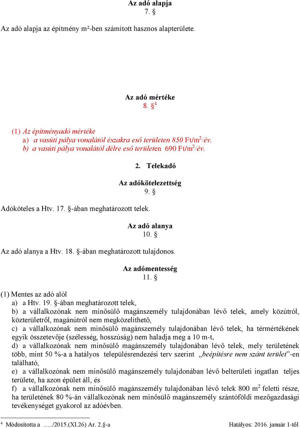 -ában meghatározott tulajdonos. Az adómentesség 11. (1) Mentes az adó alól a) a Htv. 19.