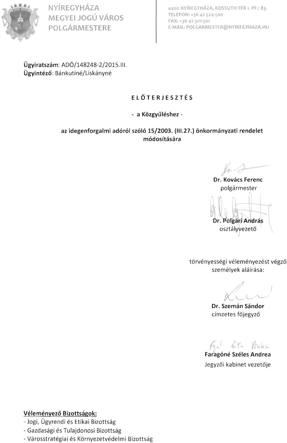 ) önkormányzati rendelet módosítására ~\-/;J---- ft Dr. Kovács Ferenc polgármester törvényességi véleményezést végző személyek aláírása : /1 ) K'-..- 0 '-- Dr.