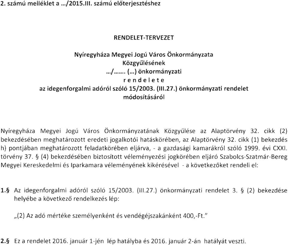 cikk (2) bekezdésében meghatározott eredeti jogalkotói hatáskörében, az Alaptörvény 32. cikk (1) bekezdés h) pontjában meghatározott feladatkörében eljárva, - a gazdasági kamarákról szóló 1999.