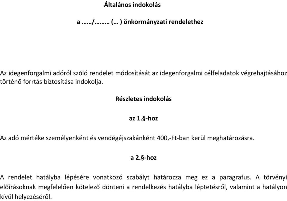 -hoz Az adó mértéke személyenként és vendégéjszakánként 400,-Ft-ban kerül meghatározásra. a 2.