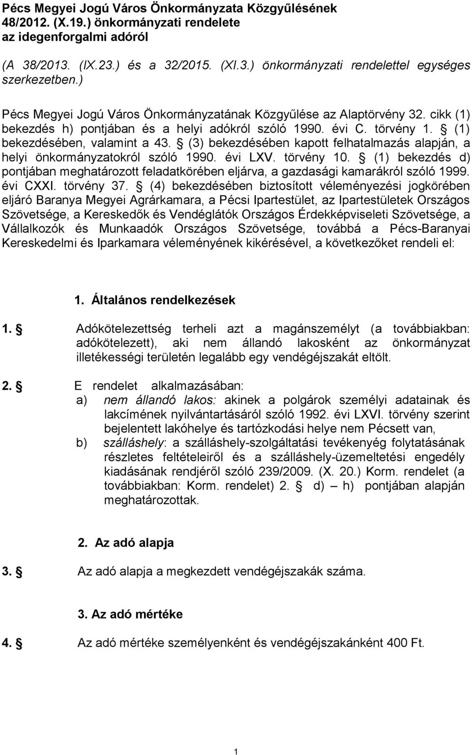 (3) bekezdésében kapott felhatalmazás alapján, a helyi önkormányzatokról szóló 1990. évi LXV. törvény 10.