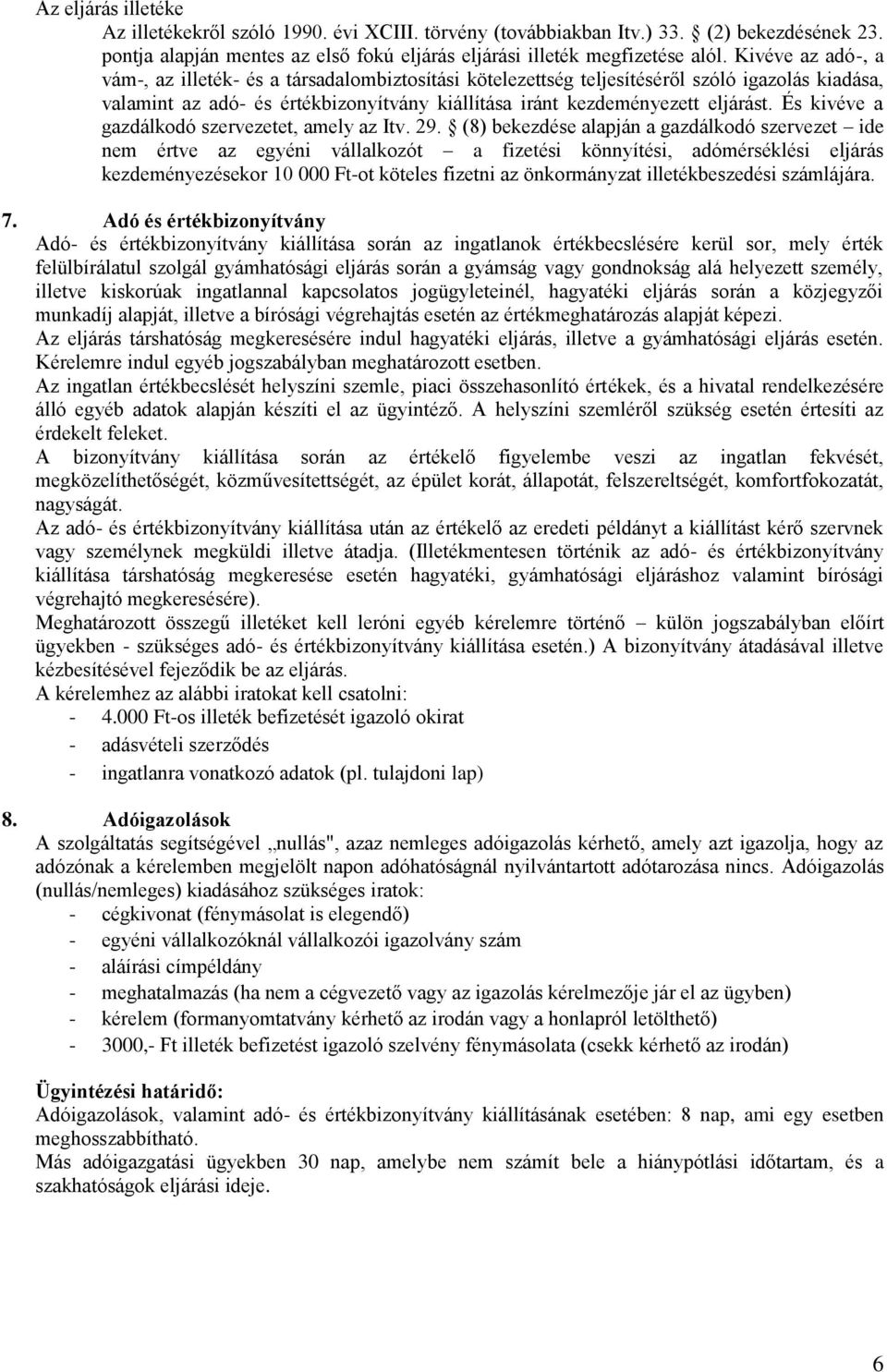 És kivéve a gazdálkodó szervezetet, amely az Itv. 29.