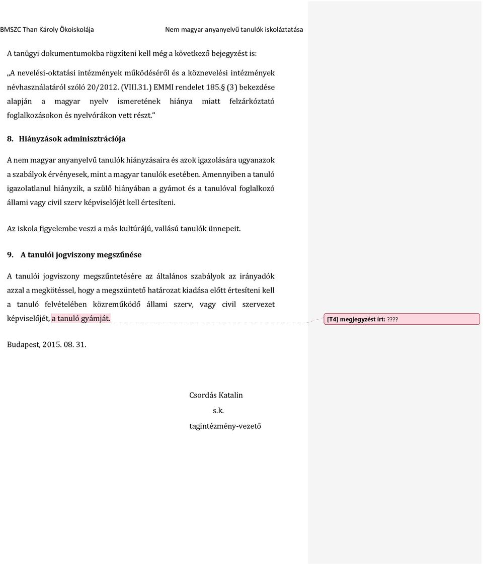 Hiányzások adminisztrációja A nem magyar anyanyelvű tanulók hiányzásaira és azok igazolására ugyanazok a szabályok érvényesek, mint a magyar tanulók esetében.