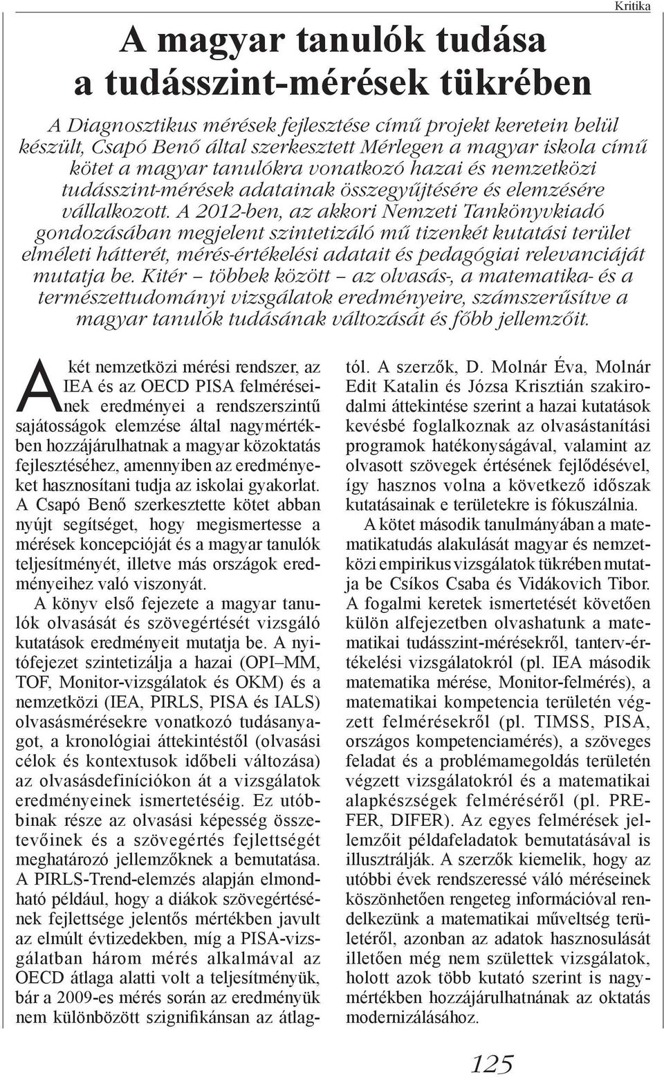 A 2012-ben, az akkori Nemzeti Tankönyvkiadó gondozásában megjelent szintetizáló mű tizenkét kutatási terület elméleti hátterét, mérés-értékelési adatait és pedagógiai relevanciáját mutatja be.