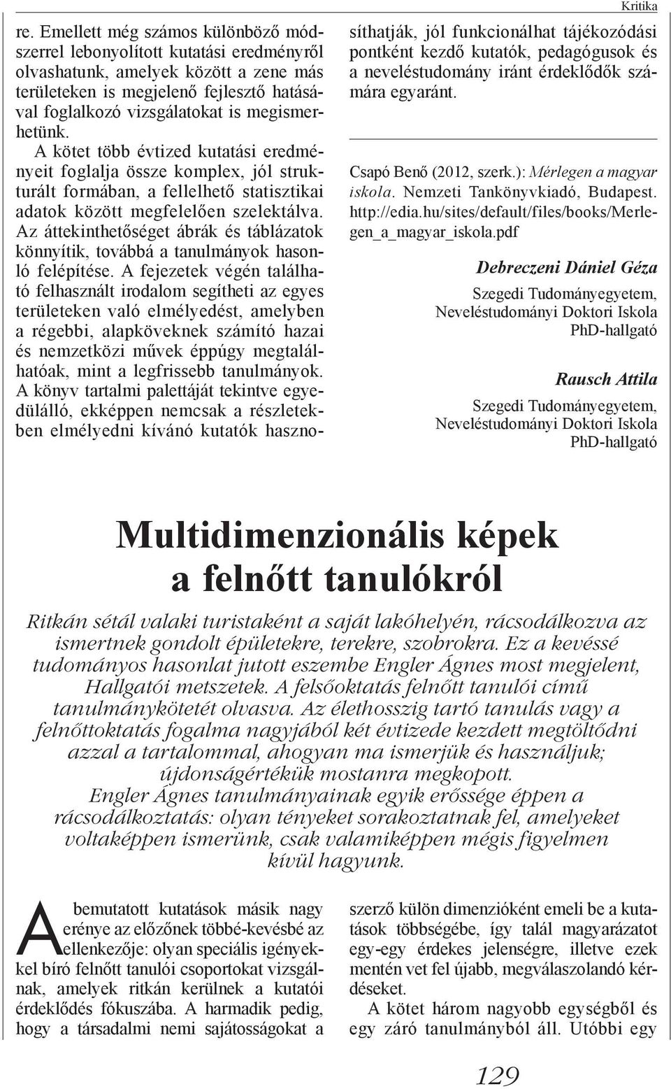 megismerhetünk. A kötet több évtized kutatási eredményeit foglalja össze komplex, jól strukturált formában, a fellelhető statisztikai adatok között megfelelően szelektálva.