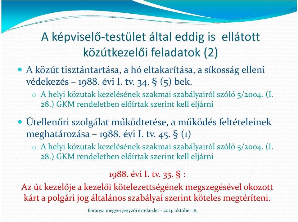 ) GKM rendeletben előírtak szerint kell eljárni Útellenőri szolgálat működtetése, a működés feltételeinek meghatározása 1988. évi I. tv. 45.