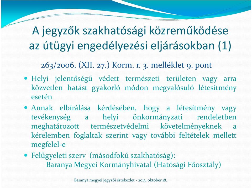 kérdésében, hogy a létesítmény vagy tevékenység a helyi önkormányzati rendeletben meghatározott természetvédelmi követelményeknek a