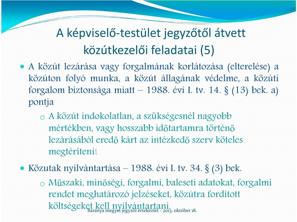 a) pontja o A közút indokolatlan, a szükségesnél nagyobb mértékben, vagy hosszabb időtartamra történő lezárásából eredőkárt az intézkedőszerv