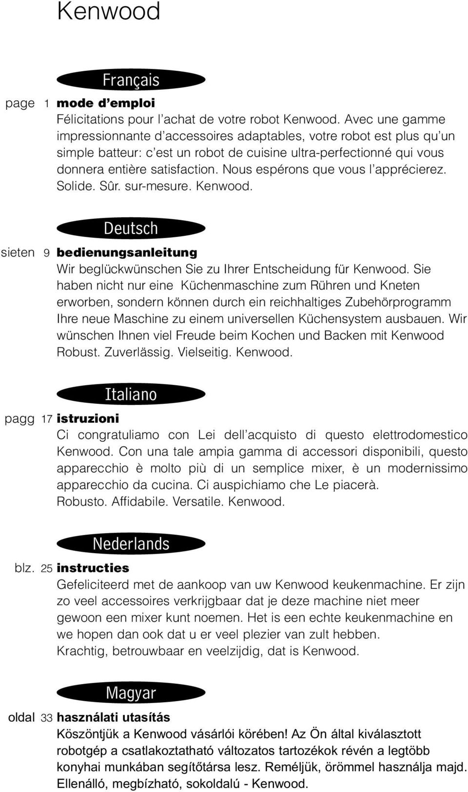 Nous espérons que vous l apprécierez. Solide. Sûr. sur-mesure. Kenwood. Deutsch sieten 9 bedienungsanleitung Wir beglückwünschen Sie zu Ihrer Entscheidung für Kenwood.