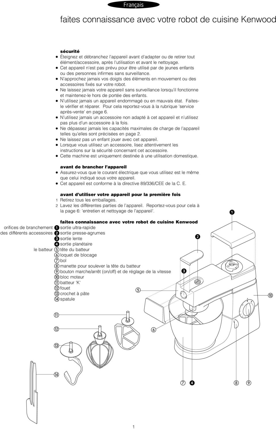 N approchez jamais vos doigts des éléments en mouvement ou des accessoires fixés sur votre robot.