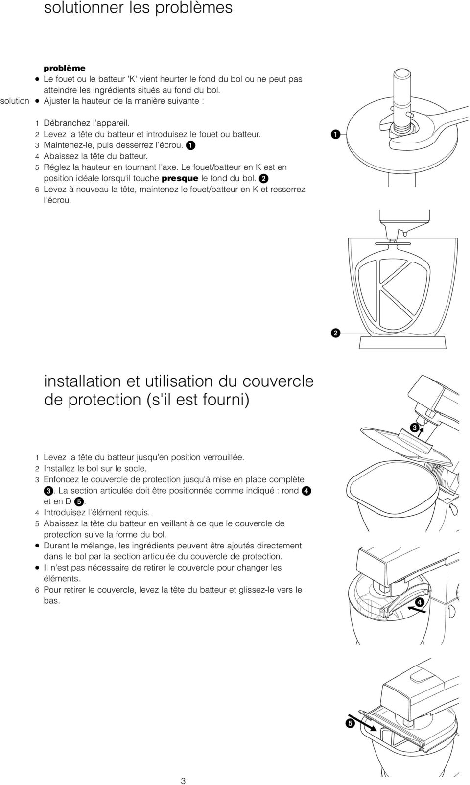 4 Abaissez la tête du batteur. 5 Réglez la hauteur en tournant l'axe. Le fouet/batteur en K est en position idéale lorsqu'il touche presque le fond du bol.