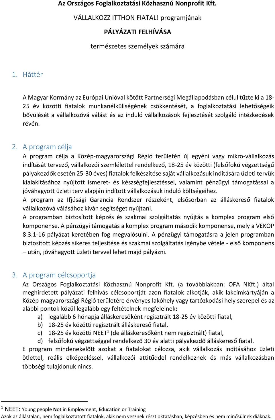 vállalkozóvá válást és az induló vállalkozások fejlesztését szolgáló intézkedések révén. 2.