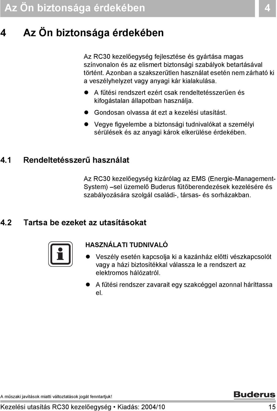 Gondosan olvassa át ezt a kezelési utasítást. Vegye figyelembe a biztonsági tudnivalókat a személyi sérülések és az anyagi károk elkerülése érdekében. 4.
